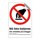 Må ikke betjenes der arbeides på anlegget må kun fjernes av