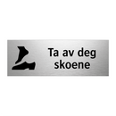Ta av deg skoene & Ta av deg skoene & Ta av deg skoene & Ta av deg skoene & Ta av deg skoene