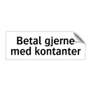 Betal gjerne med kontanter & Betal gjerne med kontanter