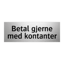 Betal gjerne med kontanter & Betal gjerne med kontanter & Betal gjerne med kontanter