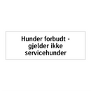 Hunder forbudt - gjelder ikke servicehunder & Hunder forbudt - gjelder ikke servicehunder