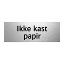 Ikke kast papir & Ikke kast papir & Ikke kast papir & Ikke kast papir & Ikke kast papir