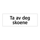Ta av deg skoene & Ta av deg skoene & Ta av deg skoene & Ta av deg skoene