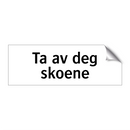 Ta av deg skoene & Ta av deg skoene