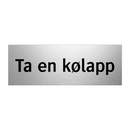 Ta en kølapp & Ta en kølapp & Ta en kølapp & Ta en kølapp & Ta en kølapp