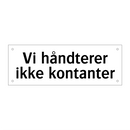 Vi håndterer ikke kontanter & Vi håndterer ikke kontanter