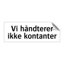 Vi håndterer ikke kontanter & Vi håndterer ikke kontanter