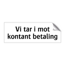 Vi tar i mot kontant betaling & Vi tar i mot kontant betaling