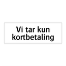 Vi tar kun kortbetaling & Vi tar kun kortbetaling & Vi tar kun kortbetaling