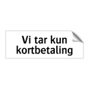 Vi tar kun kortbetaling & Vi tar kun kortbetaling