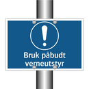 Bruk påbudt verneutstyr