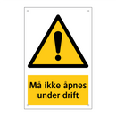 Må ikke åpnes under drift