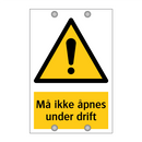 Må ikke åpnes under drift