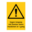 Ingen inngrep må foretas mens maskinen er i gang