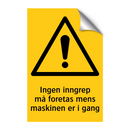 Ingen inngrep må foretas mens maskinen er i gang
