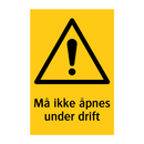 Må ikke åpnes under drift