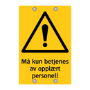 Må kun betjenes av opplært personell