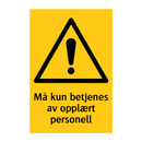 Må kun betjenes av opplært personell