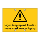 Ingen inngrep må foretas mens maskinen er i gang