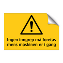 Ingen inngrep må foretas mens maskinen er i gang