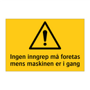 Ingen inngrep må foretas mens maskinen er i gang