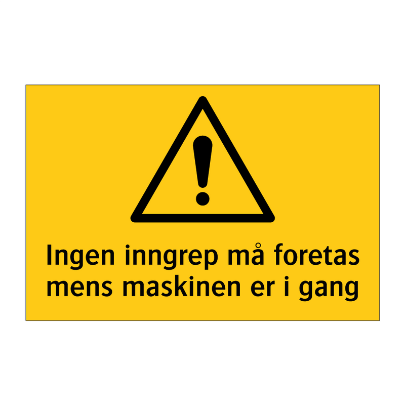 Ingen inngrep må foretas mens maskinen er i gang