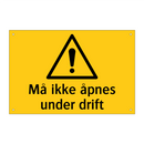 Må ikke åpnes under drift