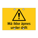 Må ikke åpnes under drift