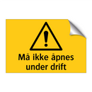 Må ikke åpnes under drift