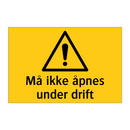 Må ikke åpnes under drift