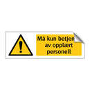 Må kun betjenes av opplært personell