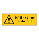 Må ikke åpnes under drift