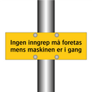 Ingen inngrep må foretas mens maskinen er i gang