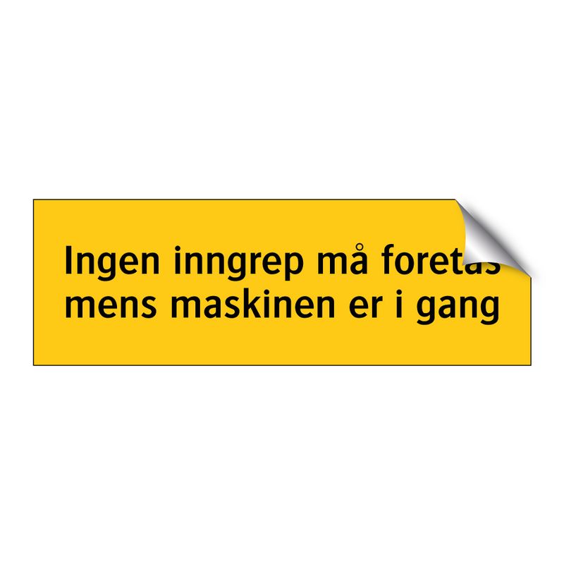 Ingen inngrep må foretas mens maskinen er i gang