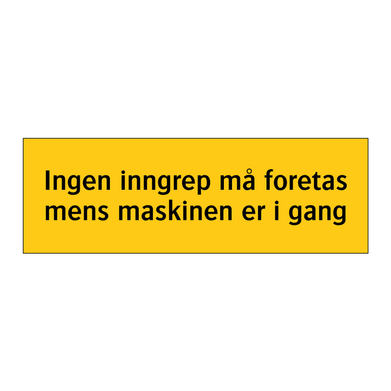 Ingen inngrep må foretas mens maskinen er i gang