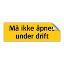 Må ikke åpnes under drift
