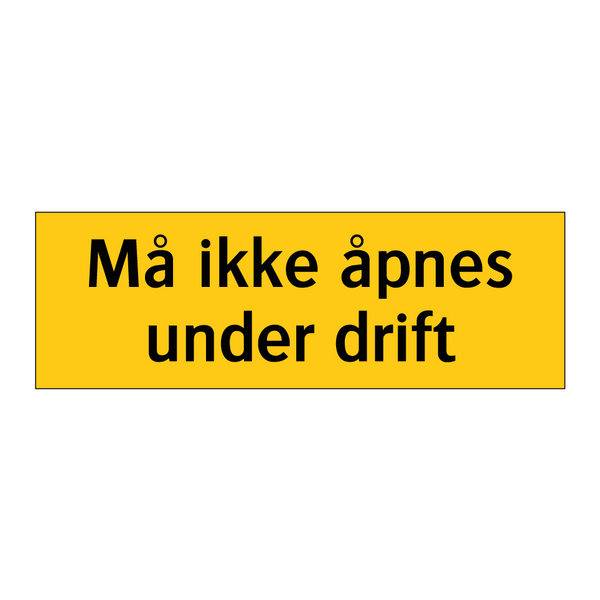 Må ikke åpnes under drift