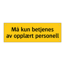Må kun betjenes av opplært personell