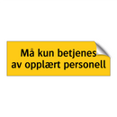Må kun betjenes av opplært personell