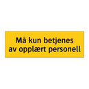 Må kun betjenes av opplært personell