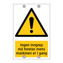Ingen inngrep må foretas mens maskinen er i gang