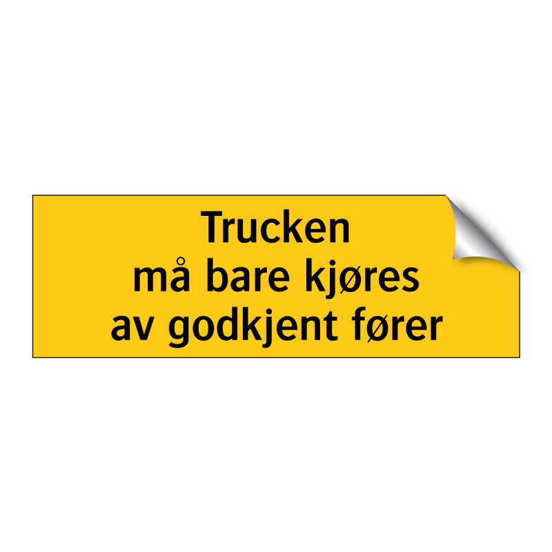 Trucken må bare kjøres av godkjent fører & Trucken må bare kjøres av godkjent fører