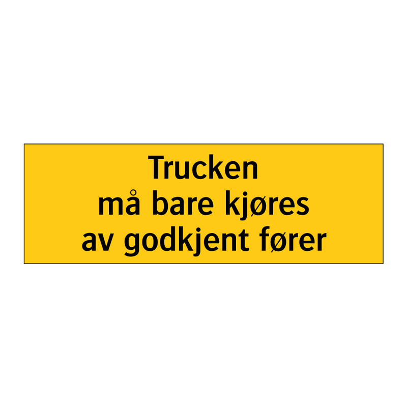 Trucken må bare kjøres av godkjent fører & Trucken må bare kjøres av godkjent fører